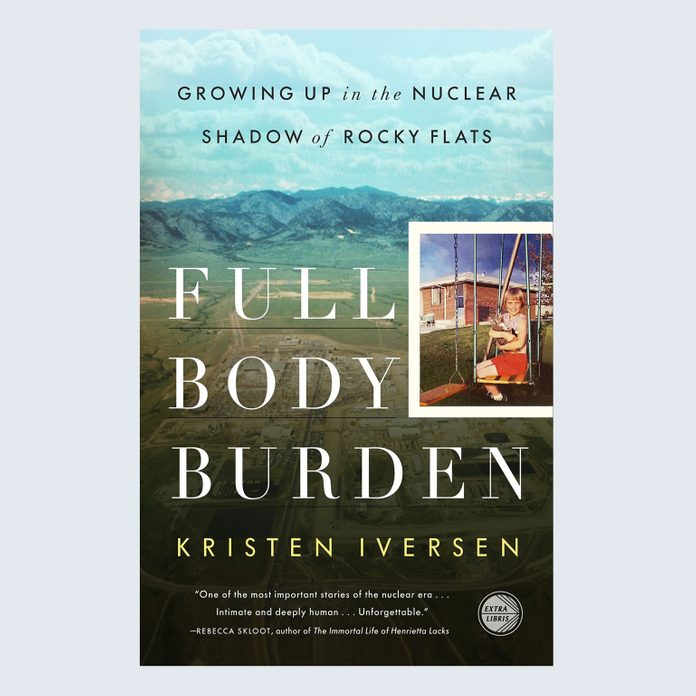 Full Body Burden: Growing Up in the Nuclear Shadow of Rocky Flats by Kristen Iversen