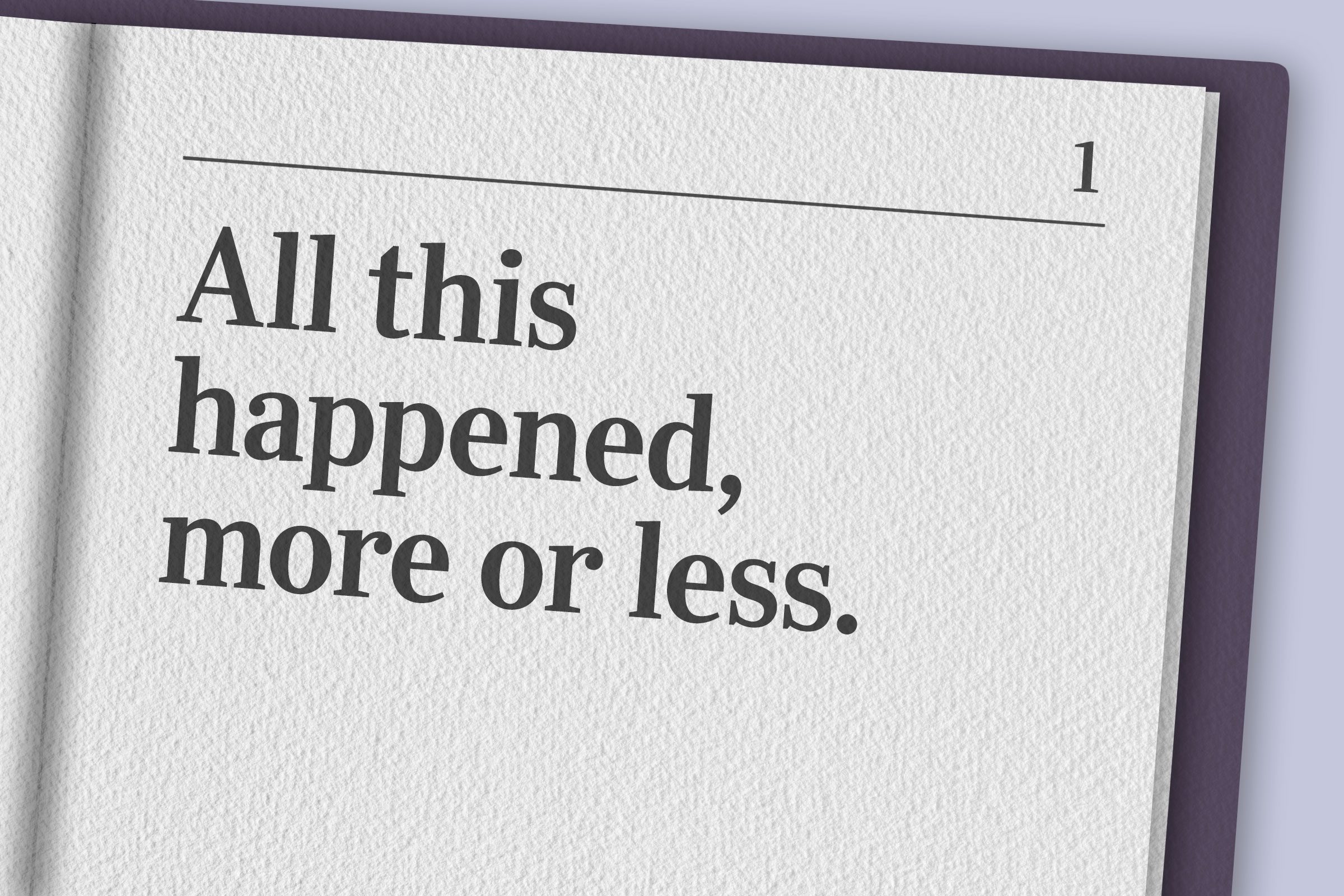 "All this happened, more or less."