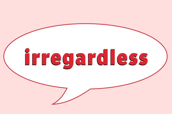 Irregardless