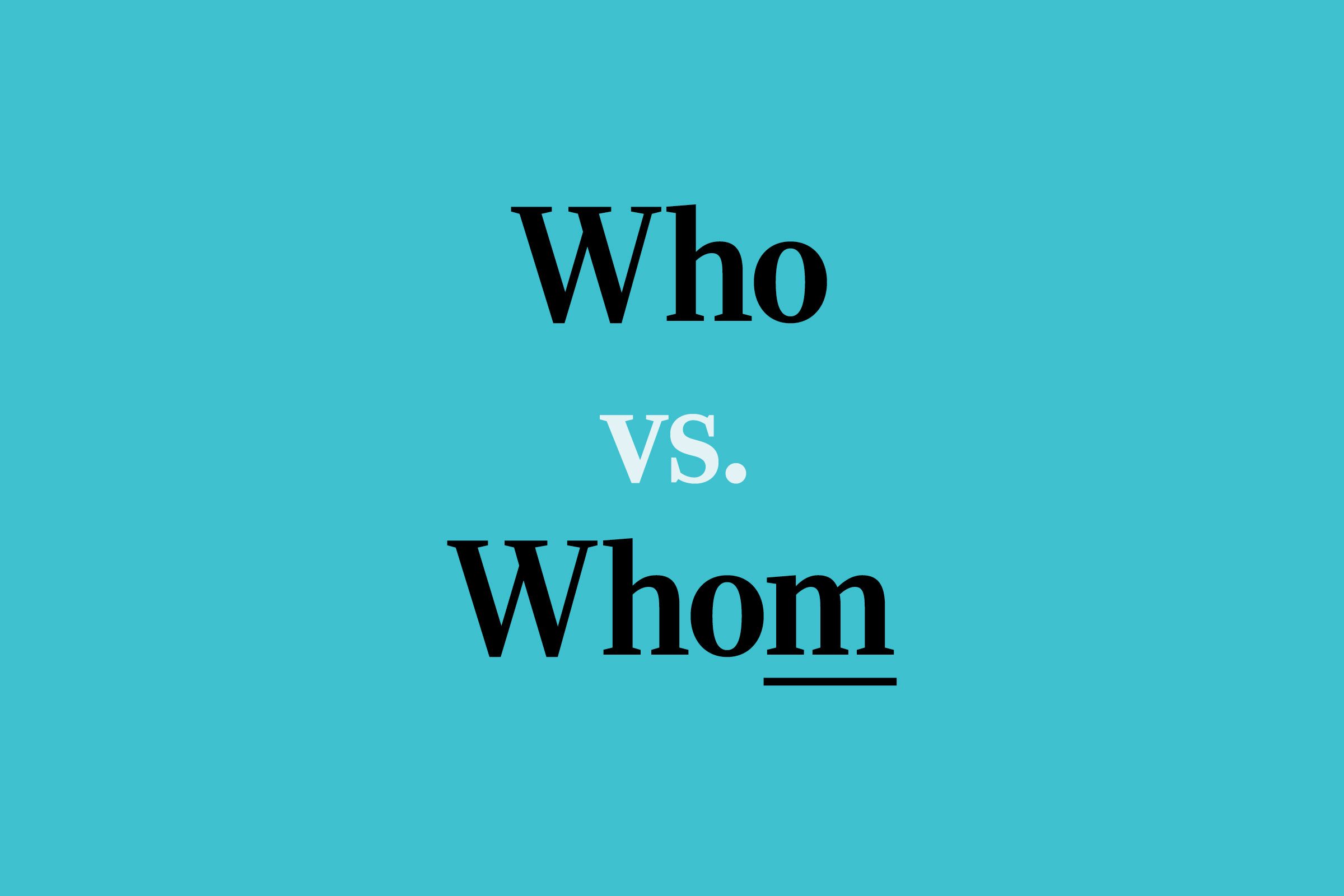 Who vs. Whom: Here’s When to Use Each Word