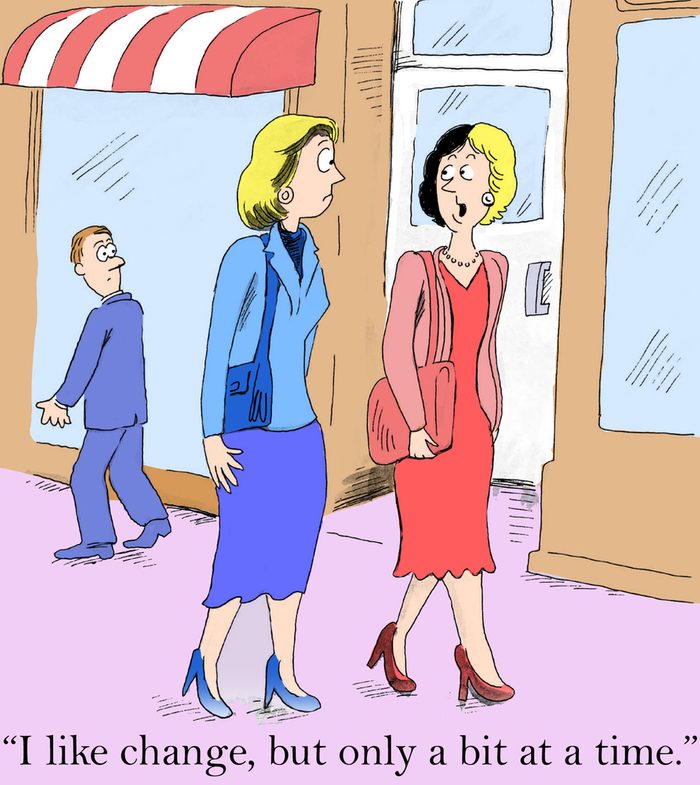 "I like change, but only a bit at a time."