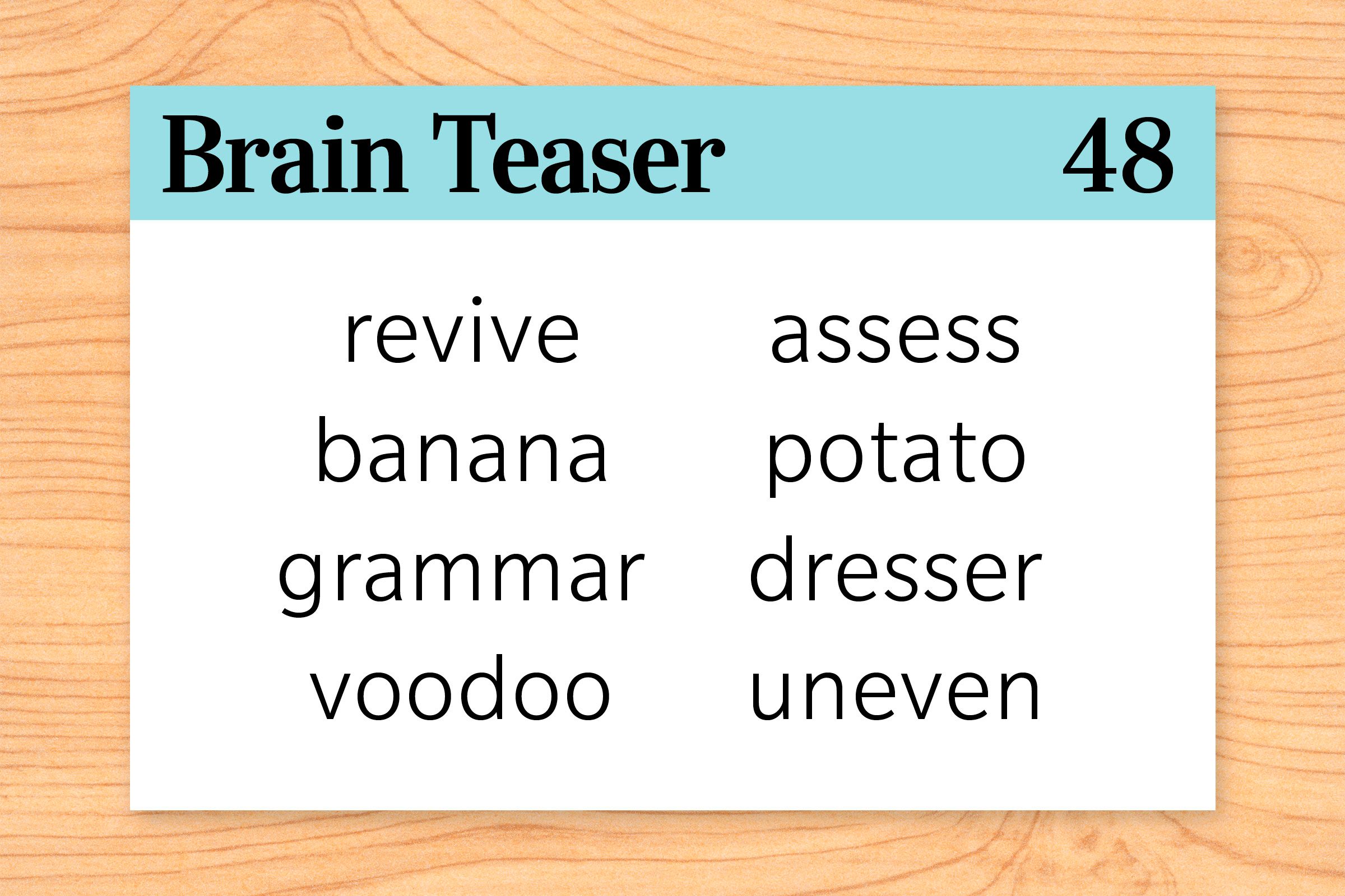 What is unusual about the following words: revive, banana, grammar, voodoo, assess, potato, dresser, uneven?