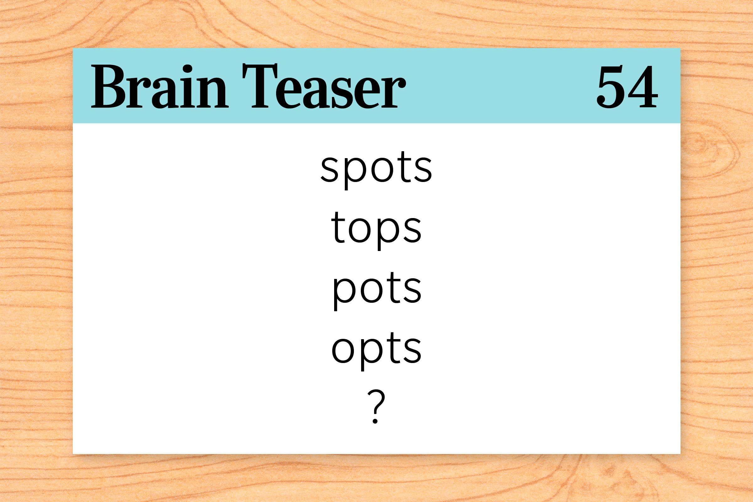 Which word logically comes next in this sequence? Spots, tops, pots, opts…