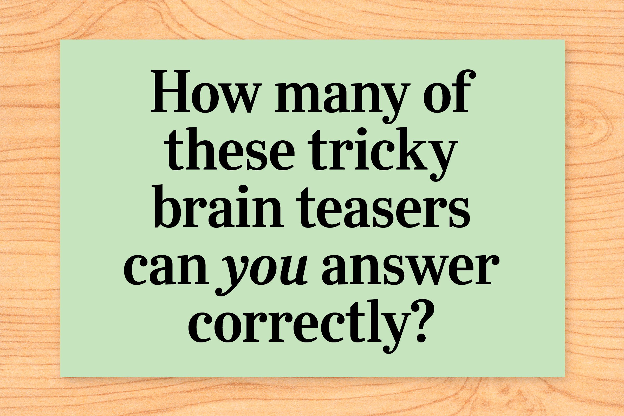 How many of these tricky brain teasers can you answer correctly?