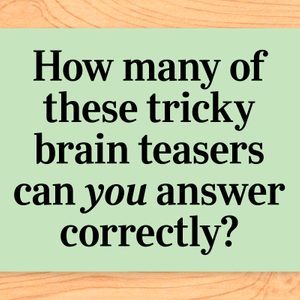 Image that reads: How many of these tricky brain teasers can you answer correctly?