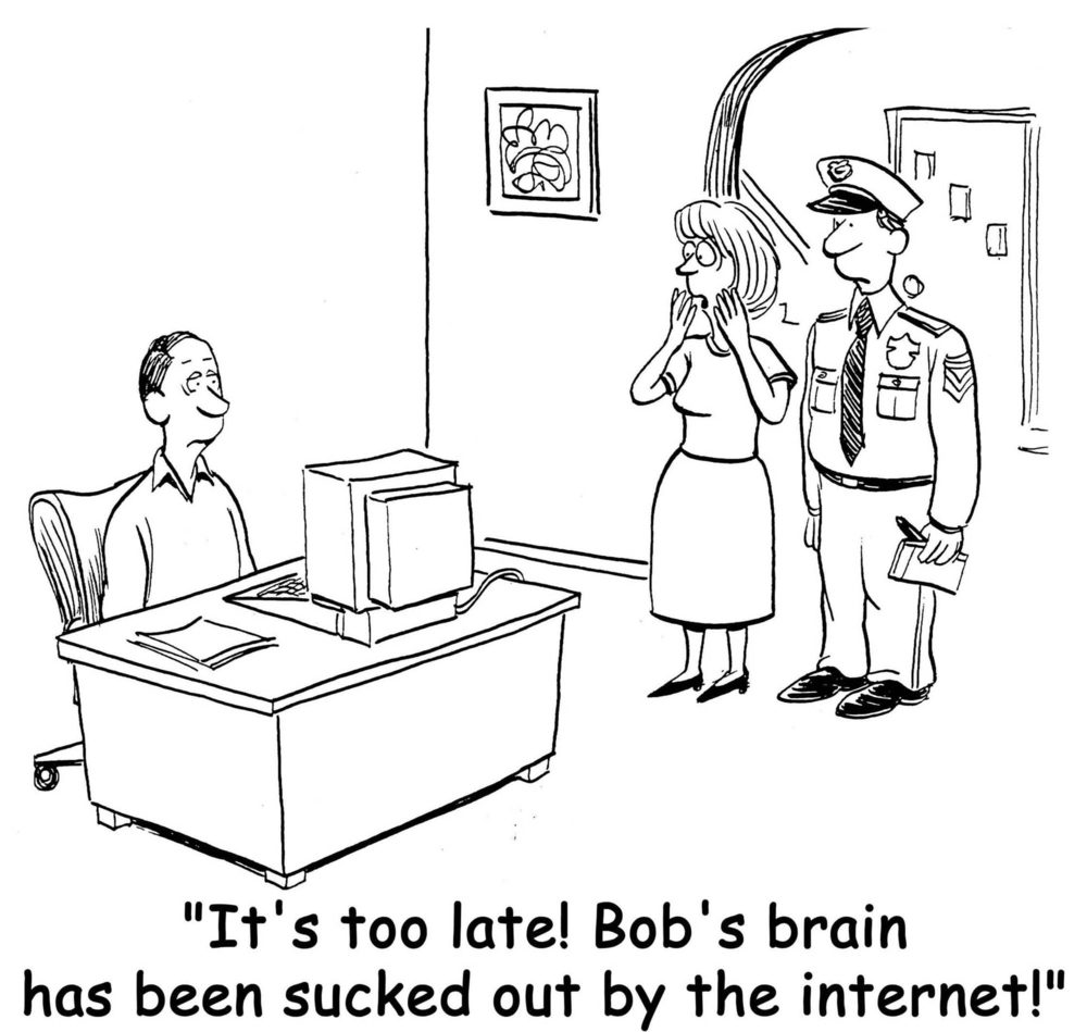 "It's too late! Bob's brain has been sucked out by the internet."