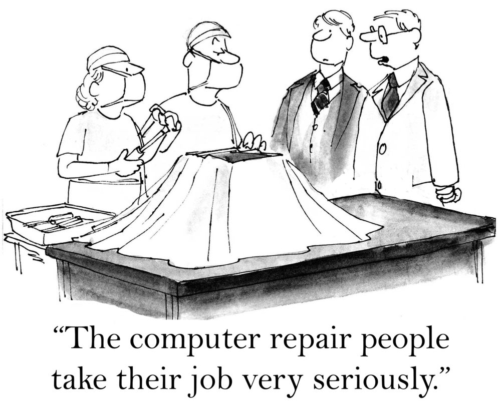 "These computer repair people certainly take their job very seriously."