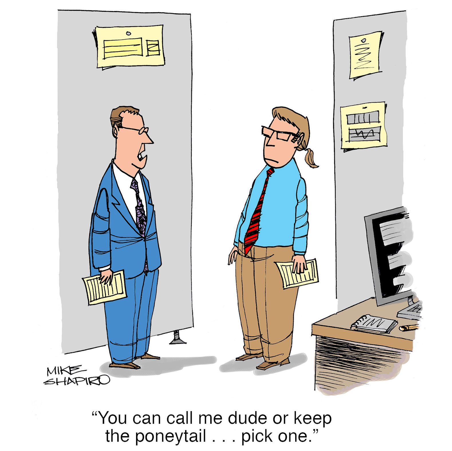 two business men talking in an office; text reads, "You can call me dude or keep the ponytail...pick one."