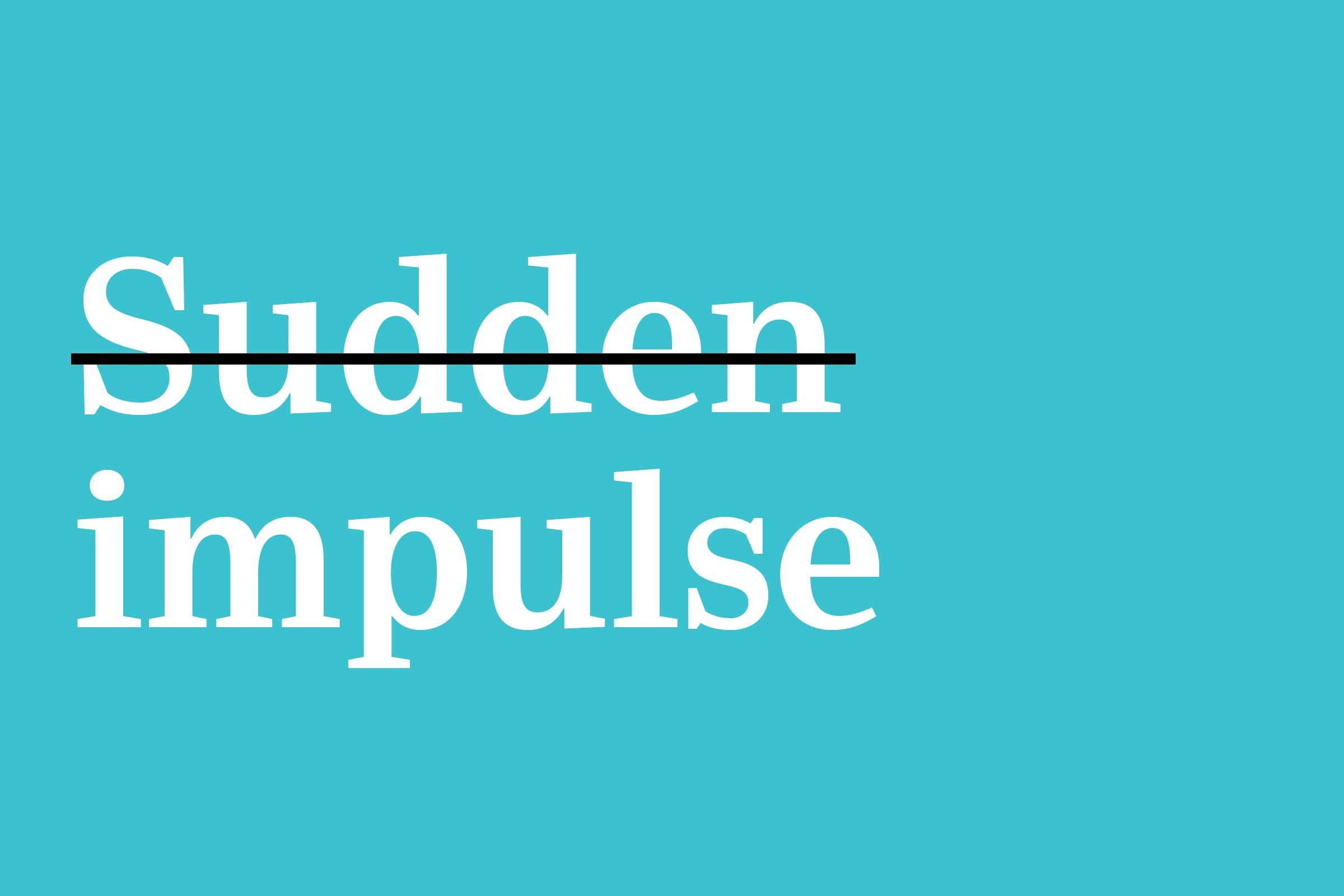 sudden impulse