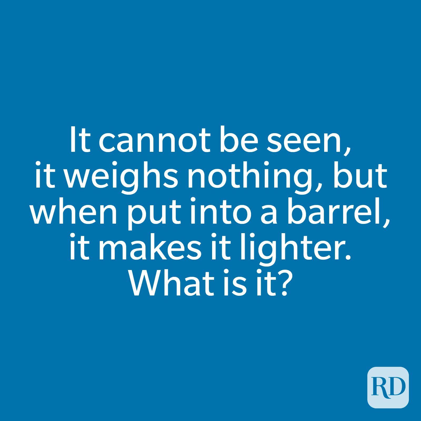 It cannot be seen, it weighs nothing, but when put into a barrel, it makes it lighter. What is it?