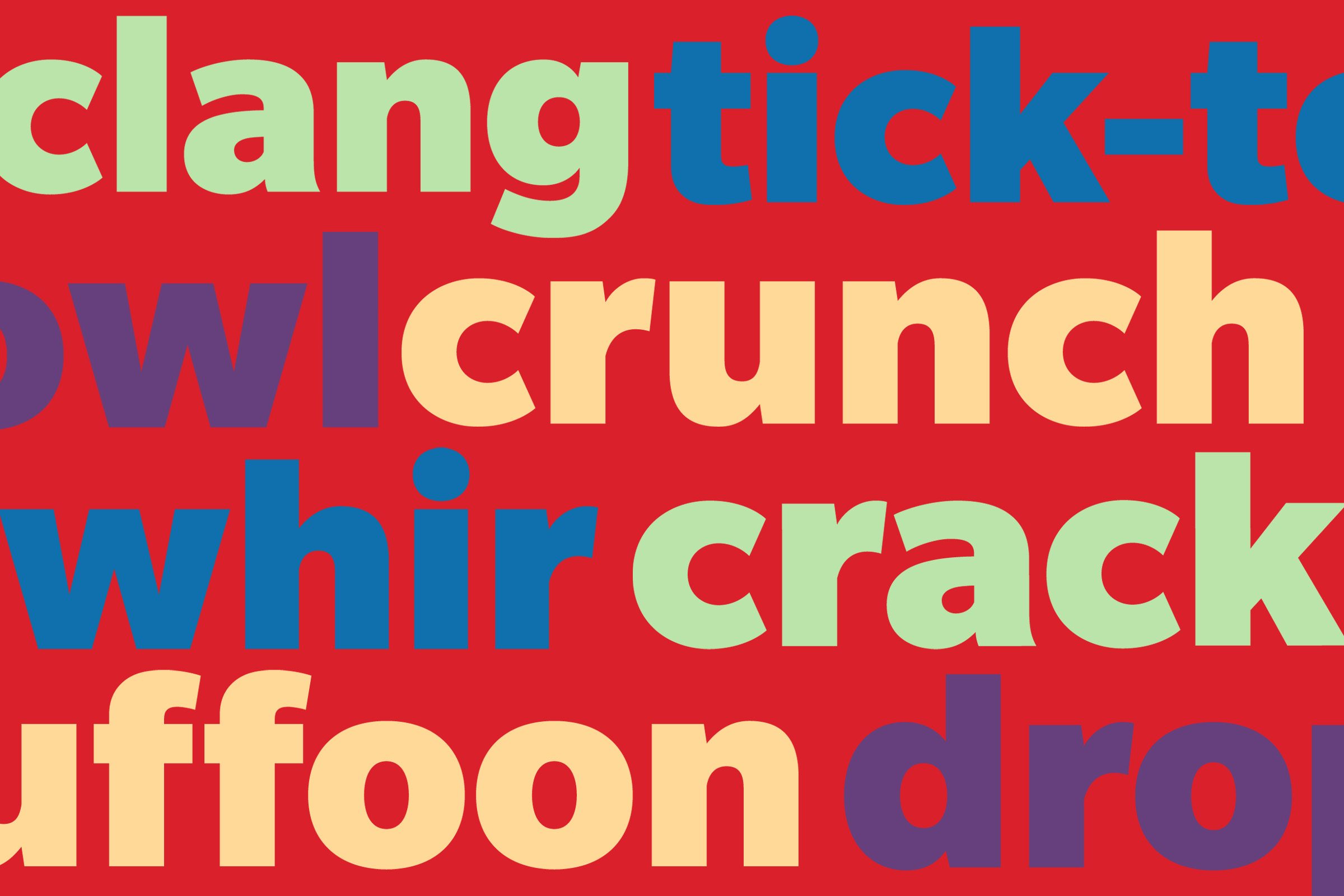 Onomatopoeia (clang, tick-tock, owl, crunch, whir, crack, buffoon, drop)