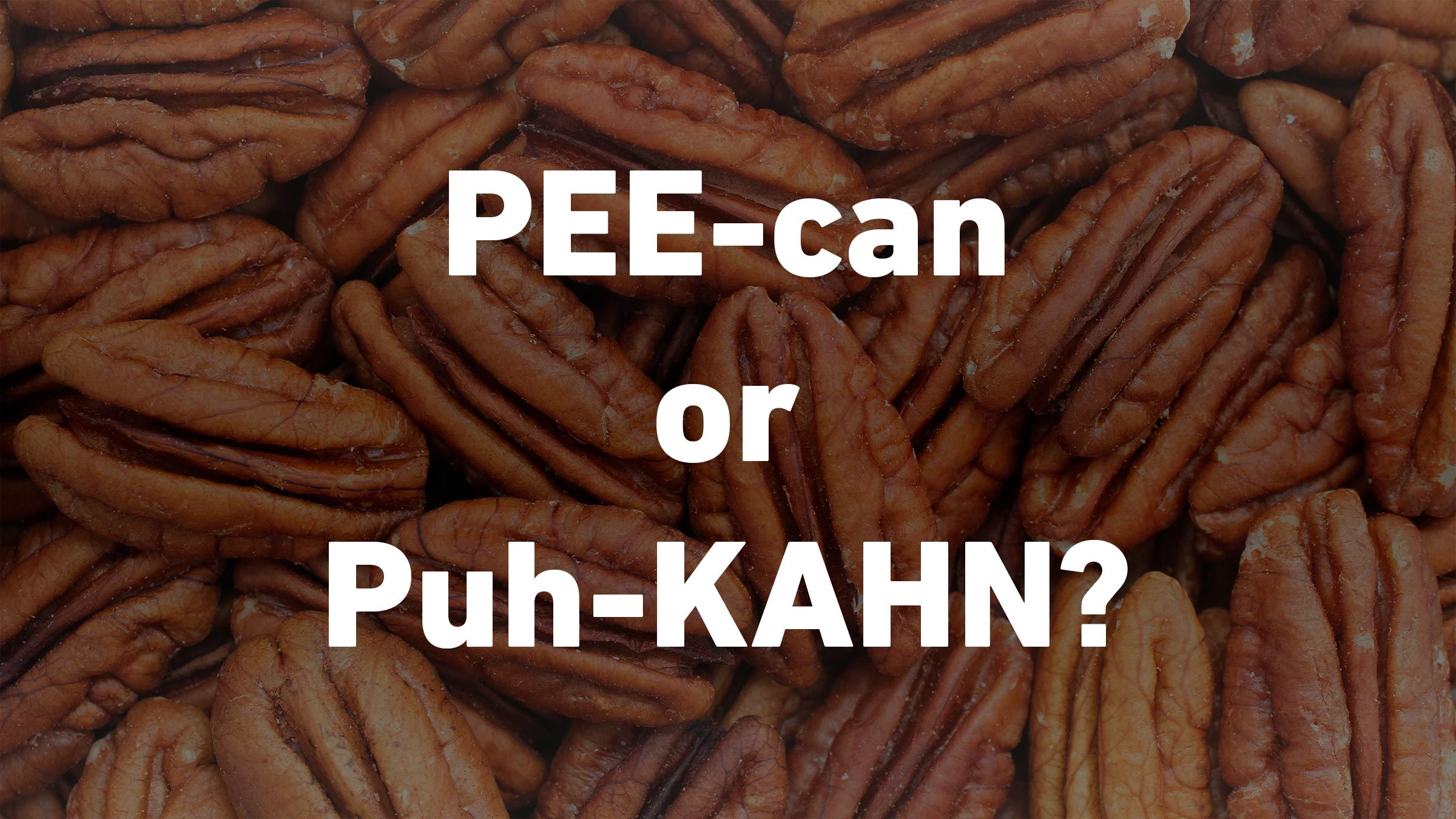 Pecan Pronunciation: Is It PEE-can or Puh-KAHN?