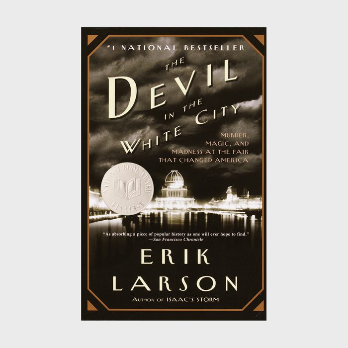 63 The Devil In The White City Murder, Magic, And Madness At The Fair That Changed America By Erik Larso Via Amazon