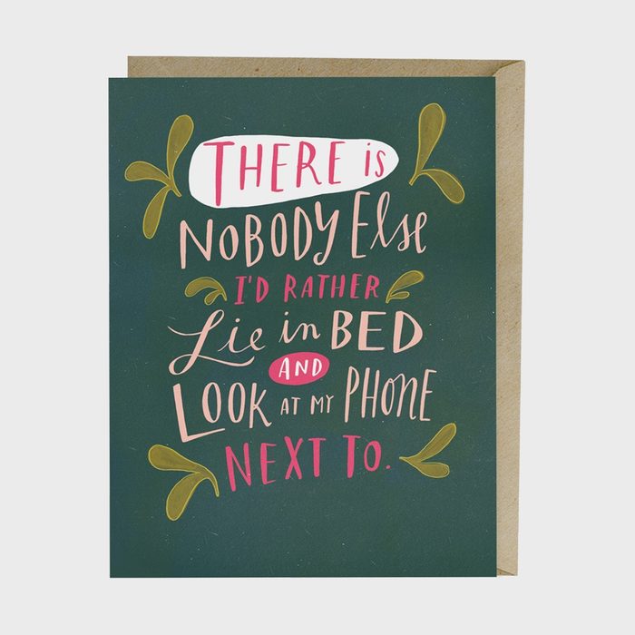 There Is Nobody Else Id Rather Lie In Bed And Look At My Phone Next To Card