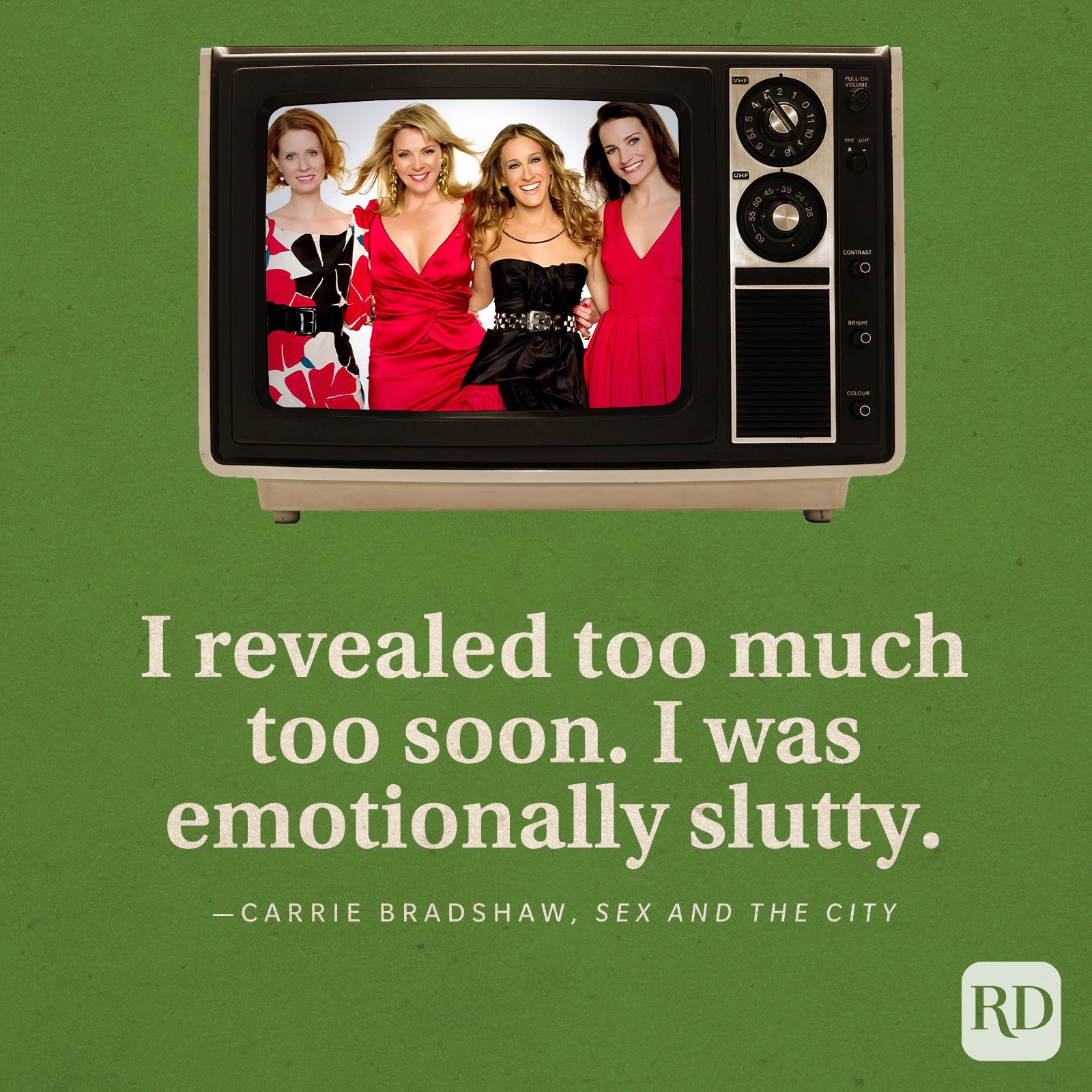 “I revealed too much too soon. I was emotionally slutty.” -Carrie Bradshaw in Sex and the City.