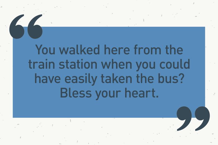 blue text box. "you walked here from the train station when you could have easily taken the bus? bless your heart."