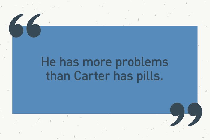 blue text box. "he has more problems than carter has pills."