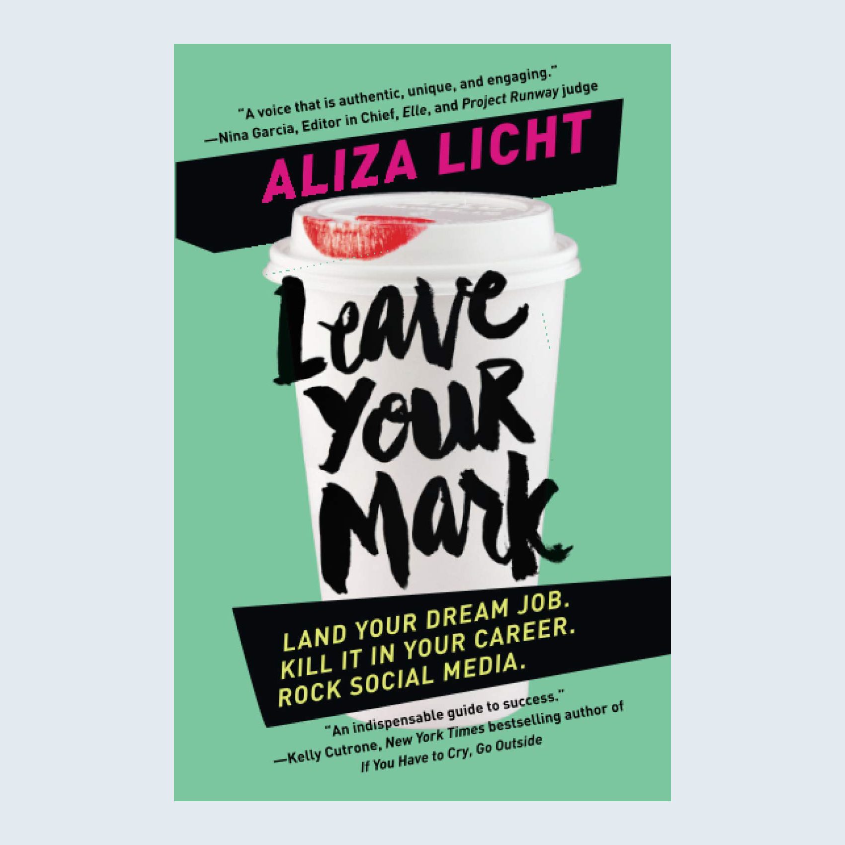 Leave Your Mark: Land Your Dream Job. Kill It in Your Career. Rock Social Media by Aliza Licht