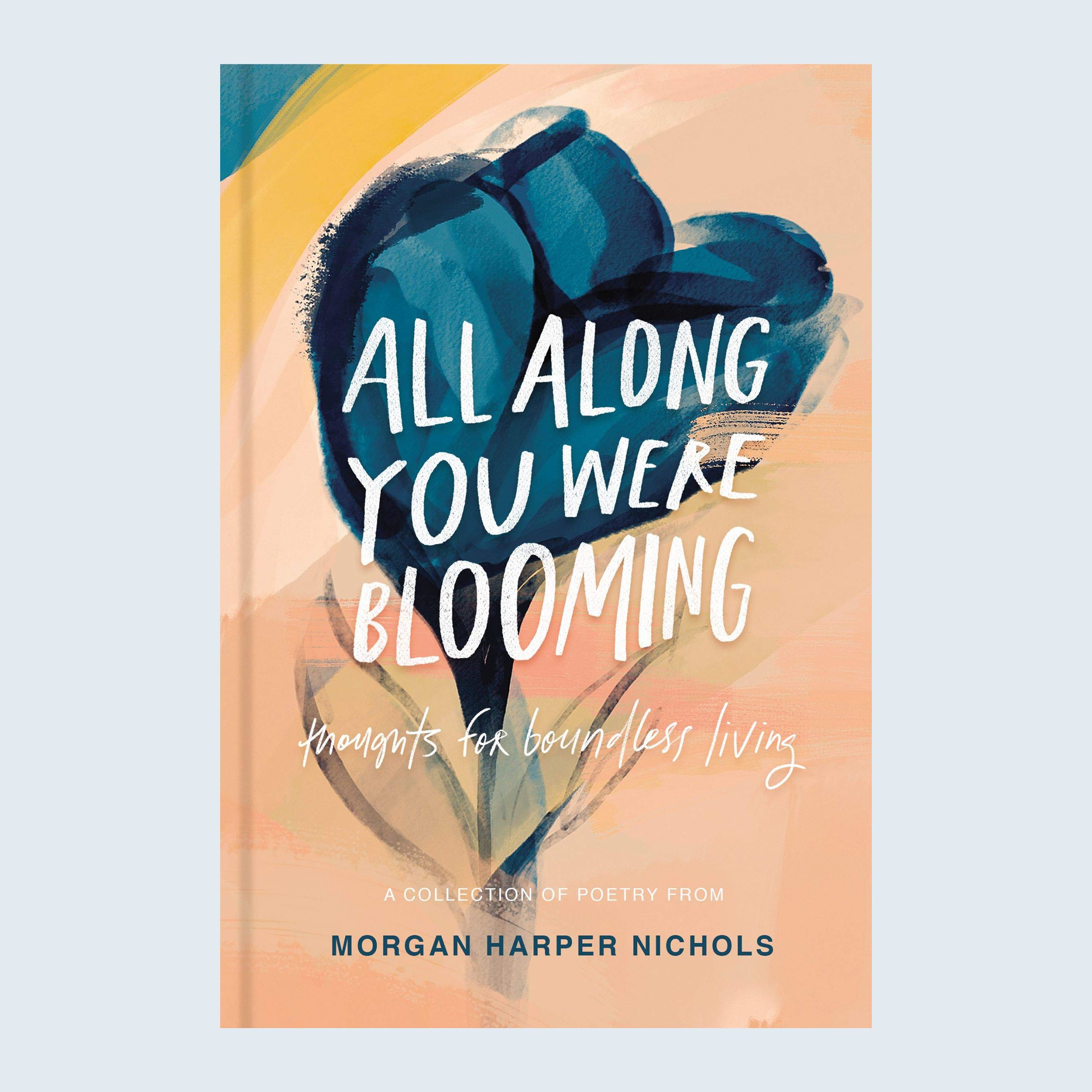 All Along You Were Blooming by Morgan Harper Nichols