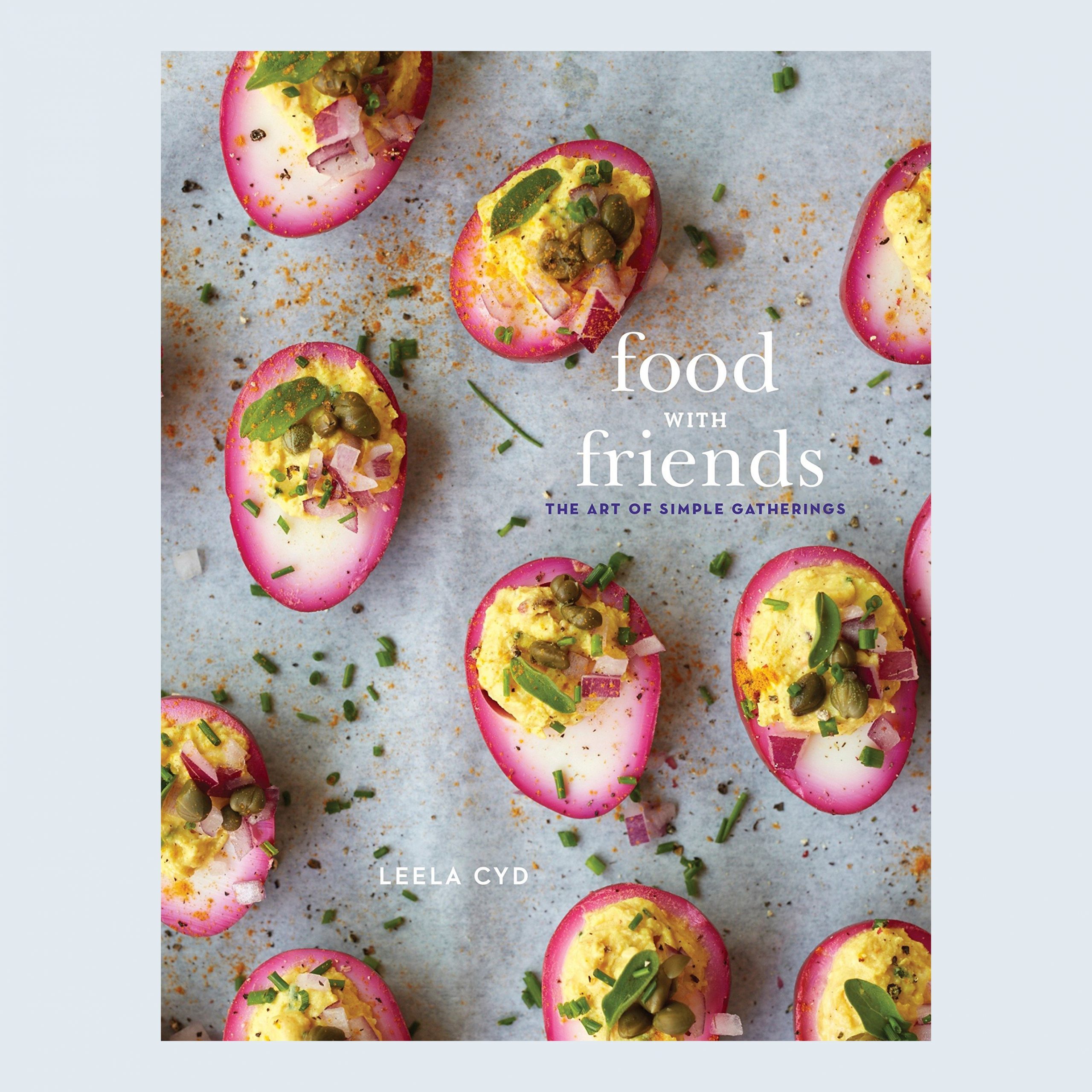 Food with Friends: The Art of Simple Gatherings by Leela Cyd