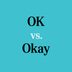 OK vs. Okayâ€”Which Is Correct?