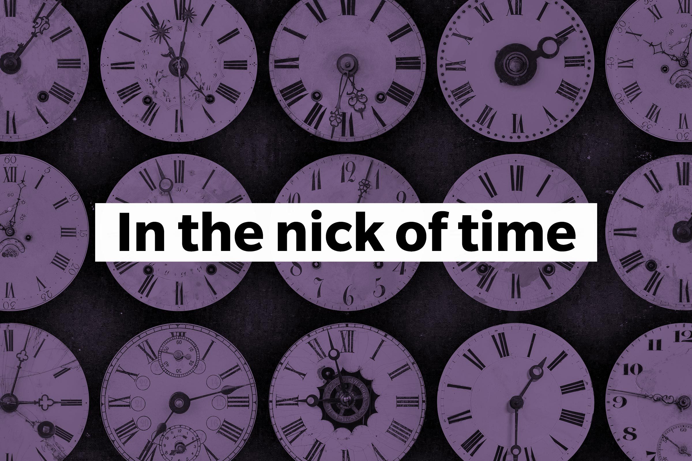 In the nick of time
