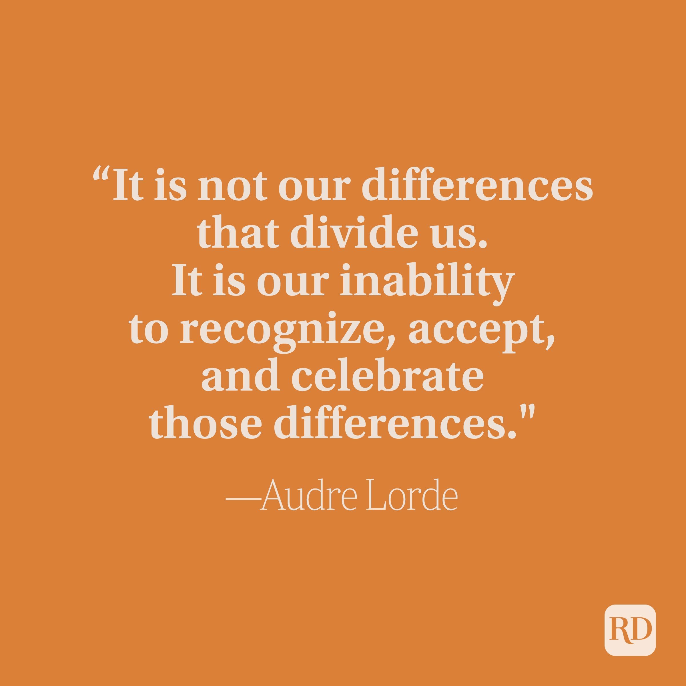 It Is Not Our Differences That Divide Us It Is Our Inability To Recognize Accept And Celebrate Those Differences - Audre Lorde