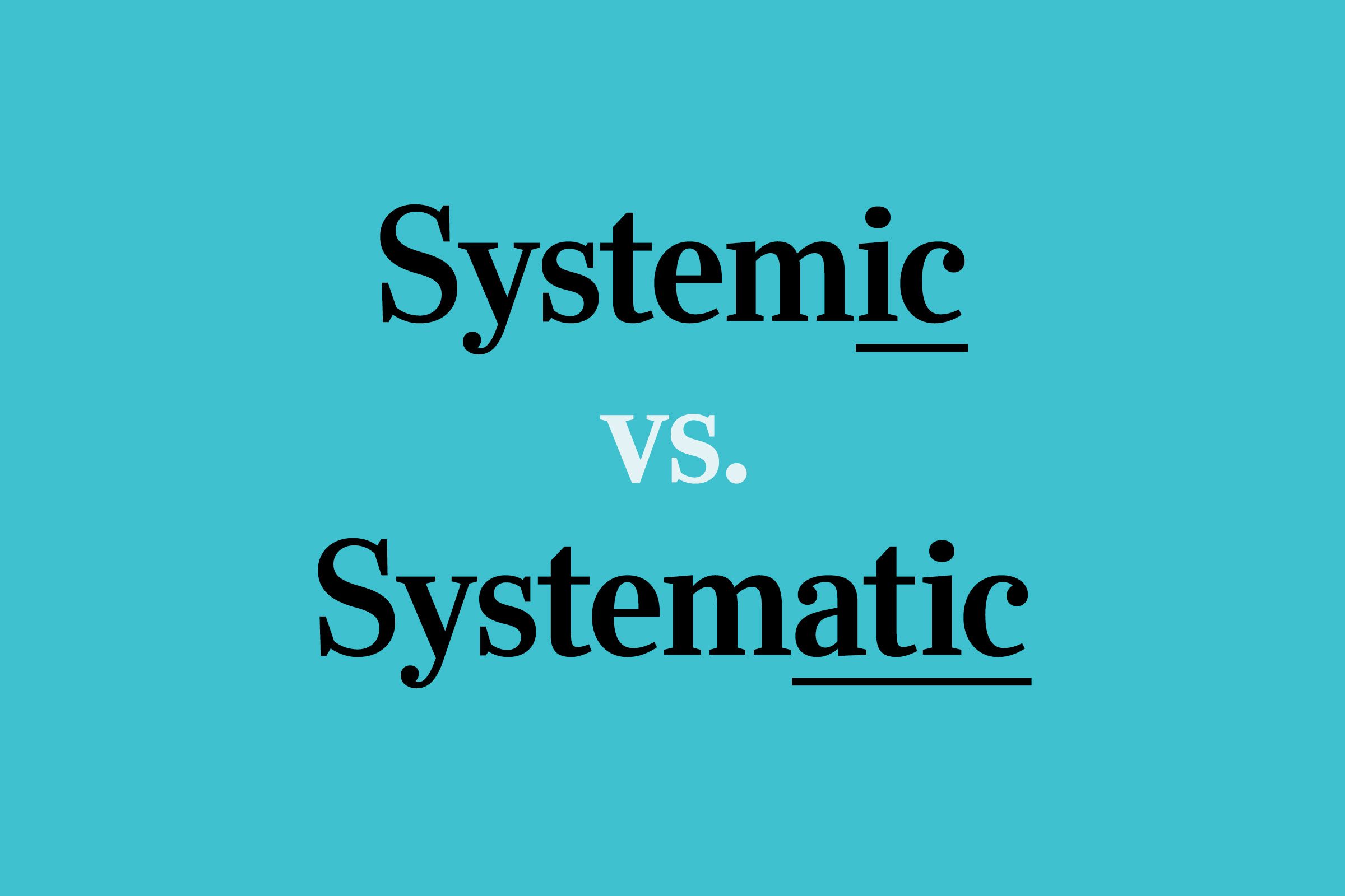 Systemic vs. Systematic: What’s the Difference?