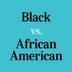 Black or African American: Which Term You Should Be Using