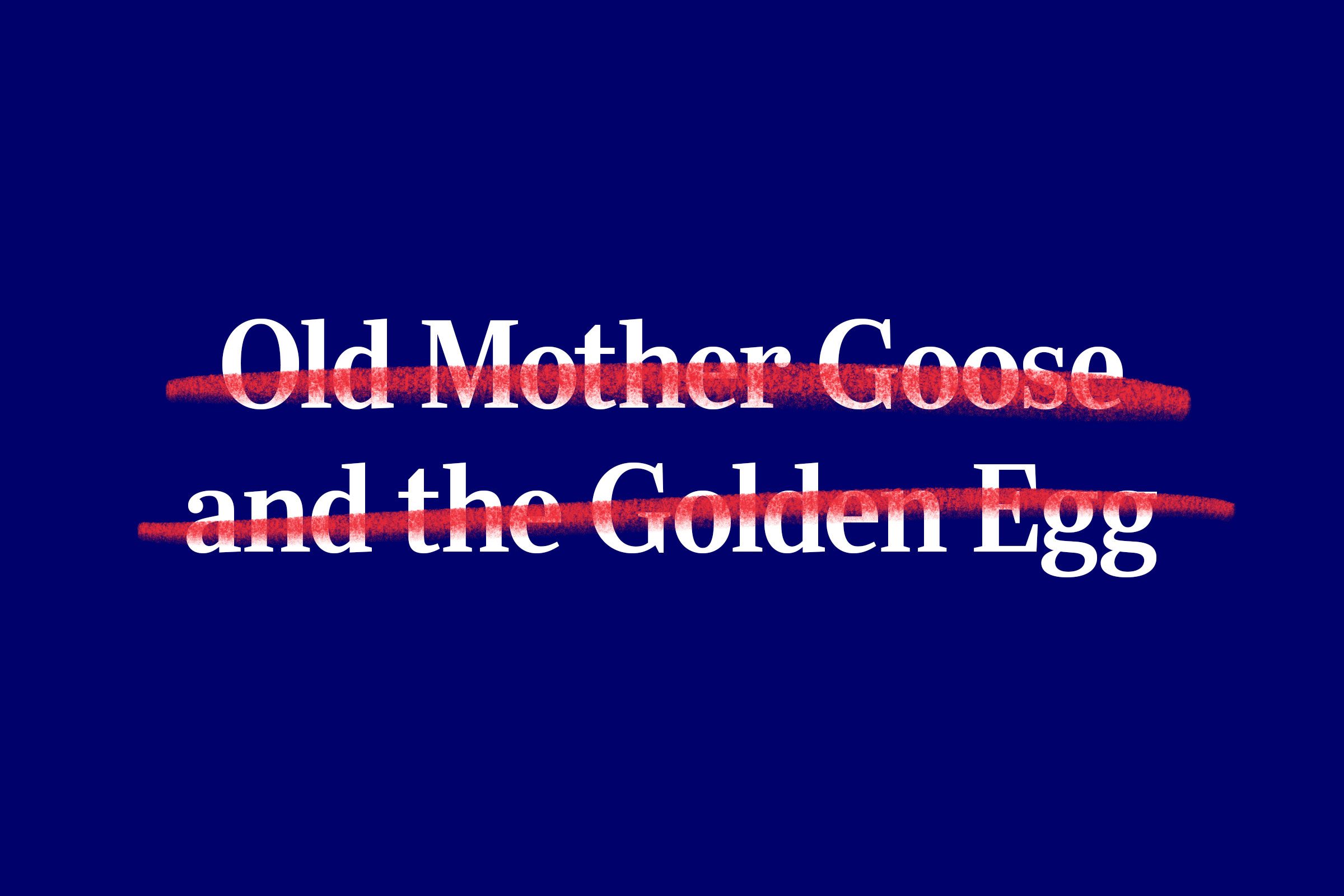 nursery rhyme title (Old Mother Goose and the Golden Egg) with red strikethrough overlay