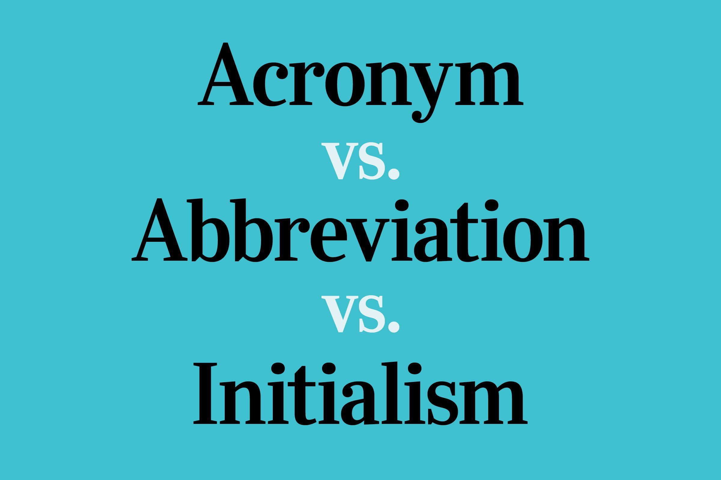 Acronym vs. Abbreviation vs. Initialism: What’s the Difference? 