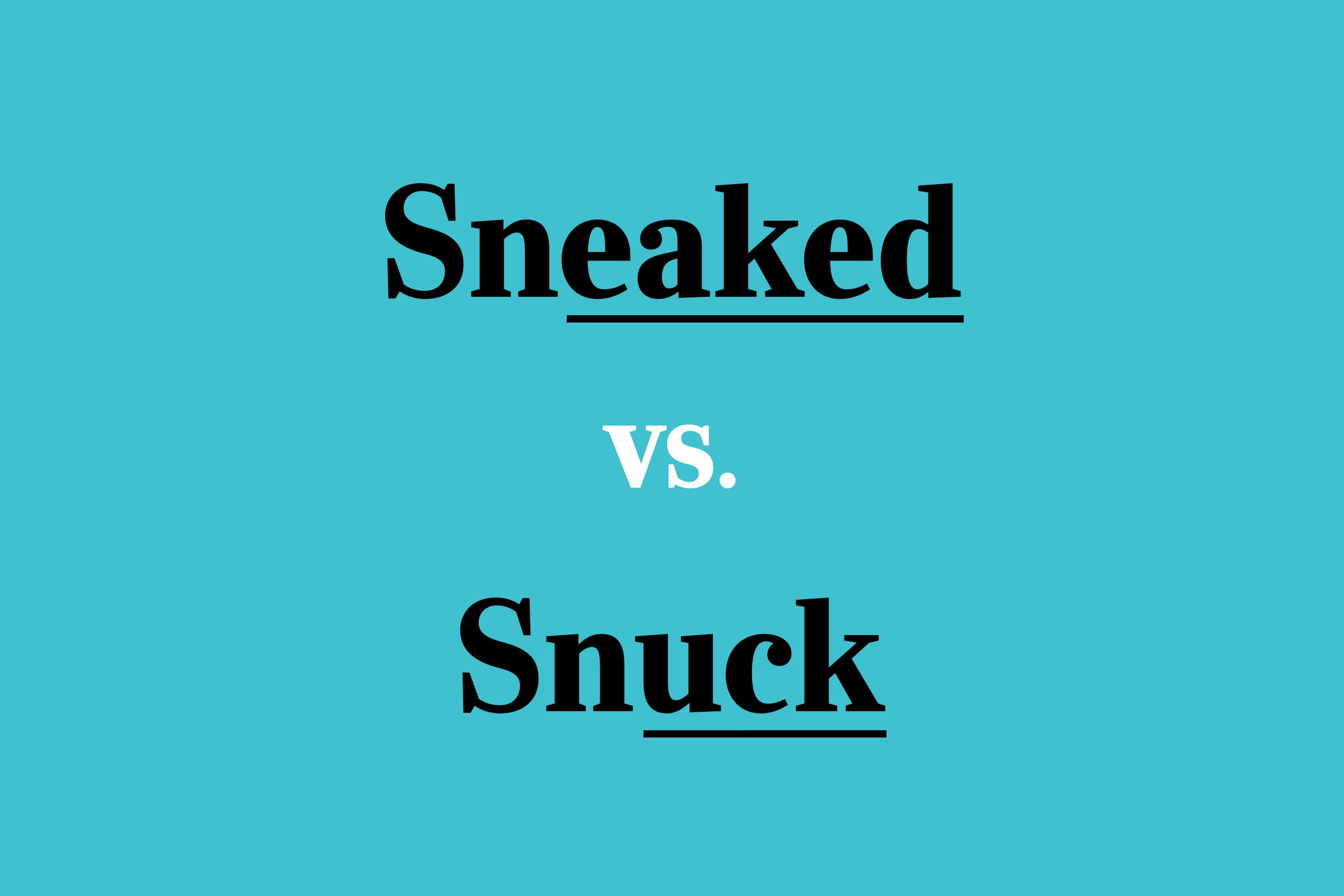 Sneaked or Snuck: Which Is Correct?