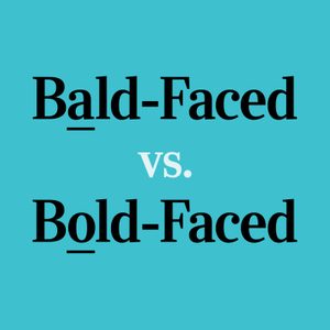 text: bald-faced vs bold-faced