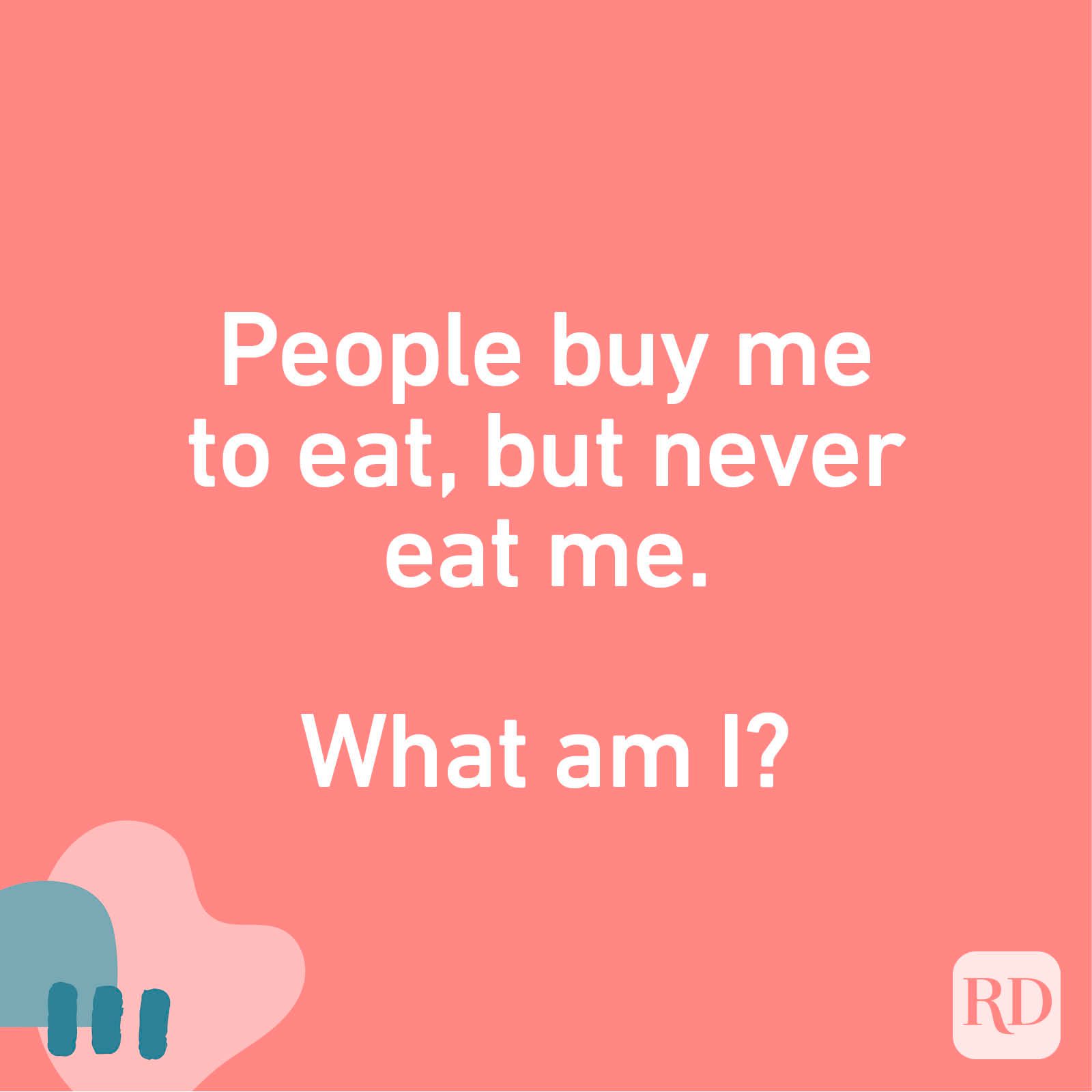 People buy me to eat, but never eat me. What am I?