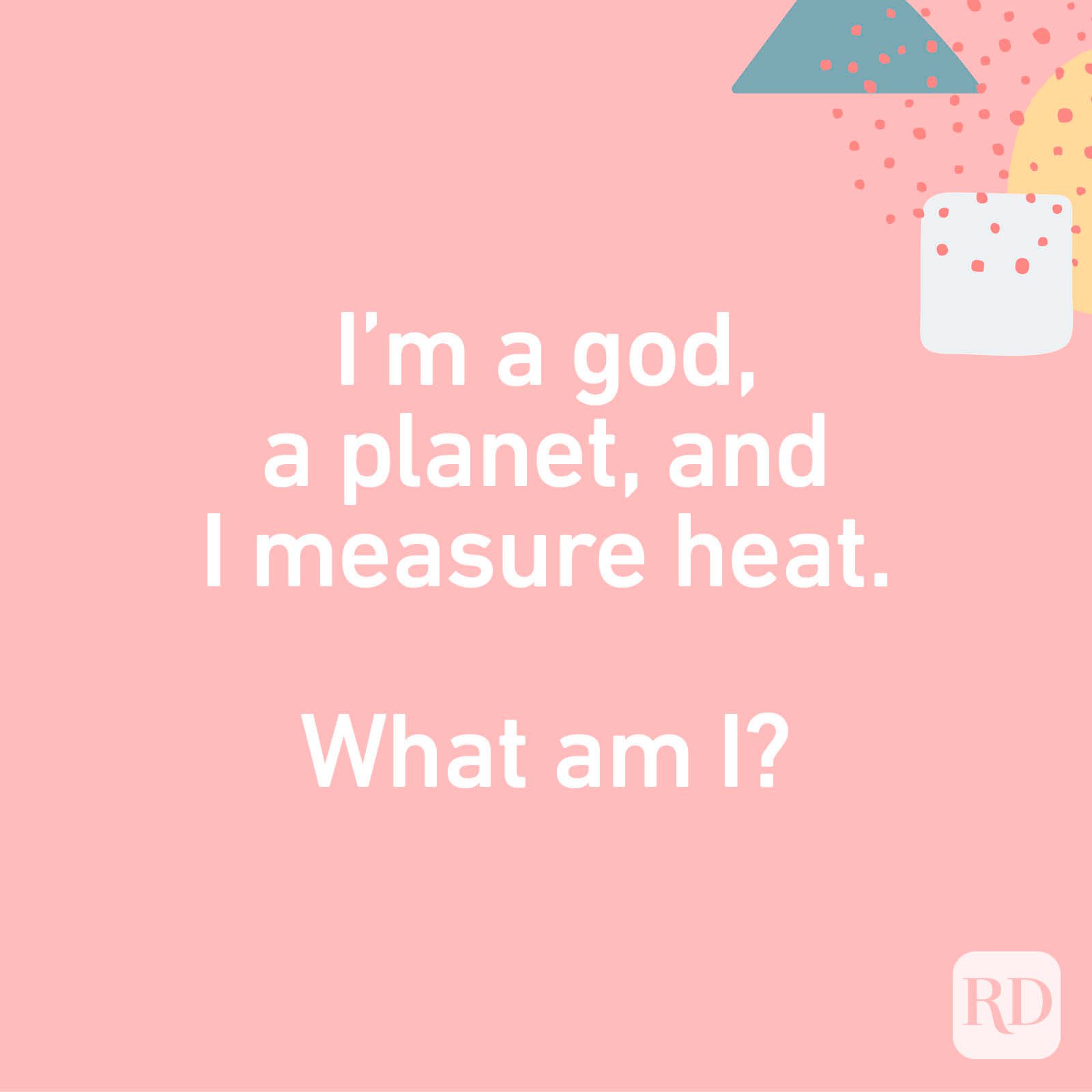 I’m a god, a planet, and I measure heat. What am I?