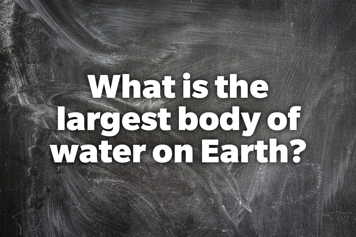 What is the largest body of water on Earth?