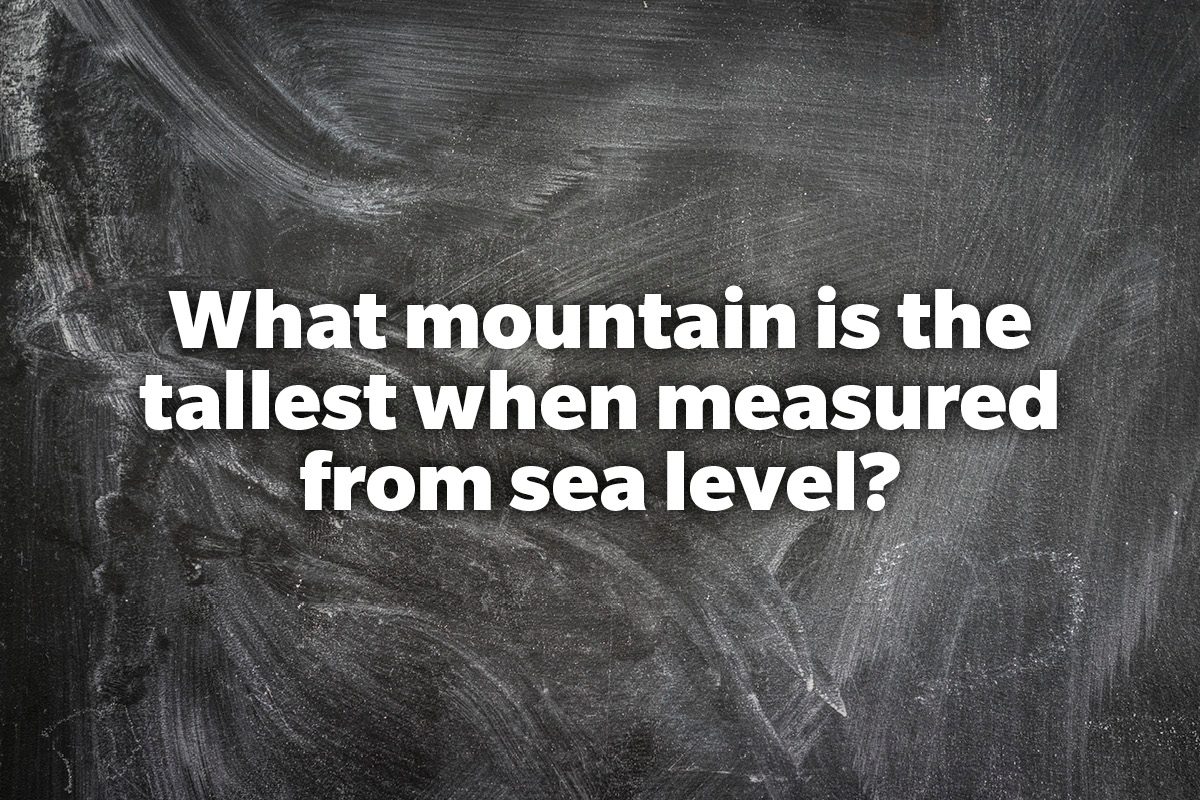 What mountain is the tallest when measured from sea level?