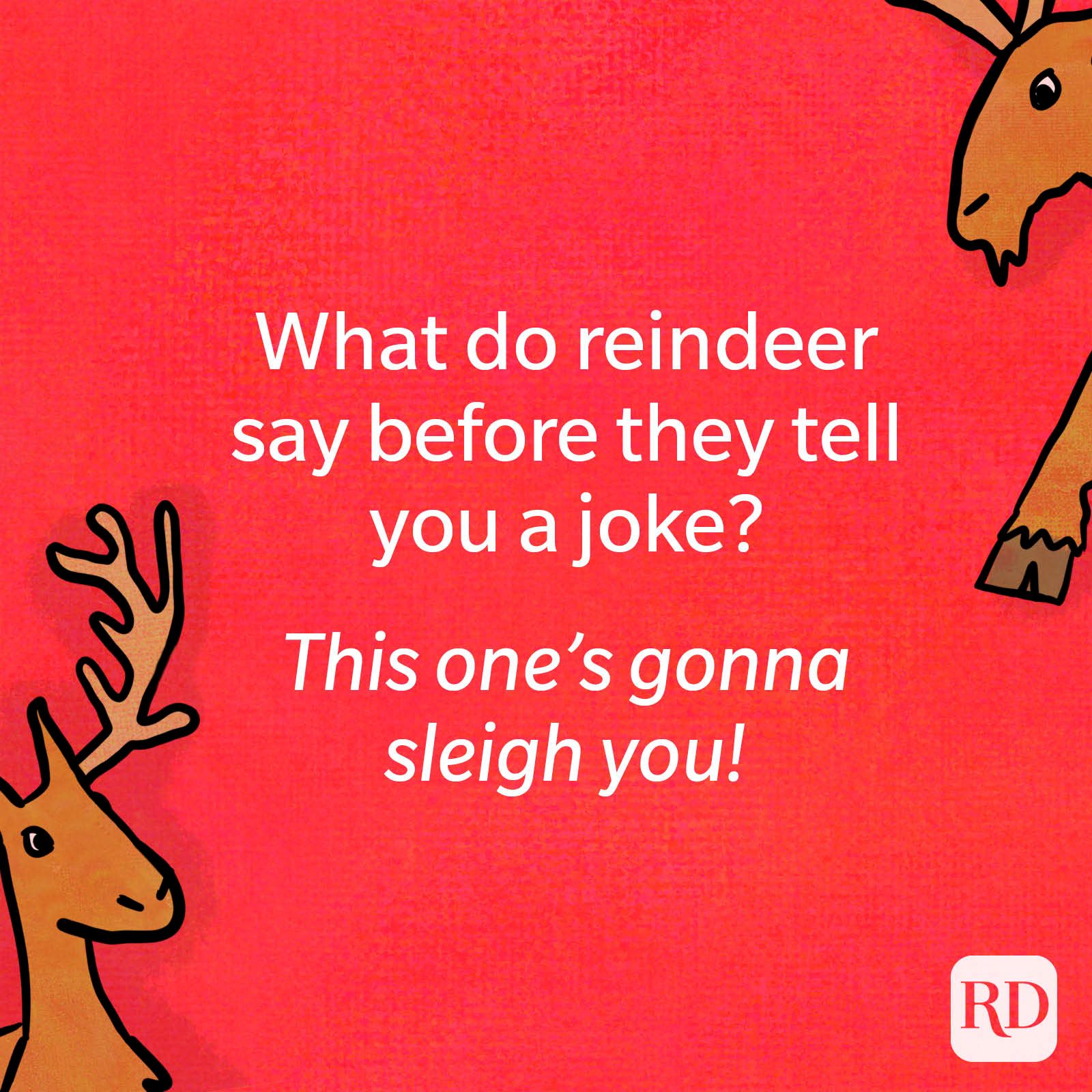 What do reindeer say before they tell you a joke?