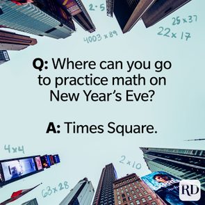 Q: Where can you go to practice math on New Year’s Eve? A: Times Square.