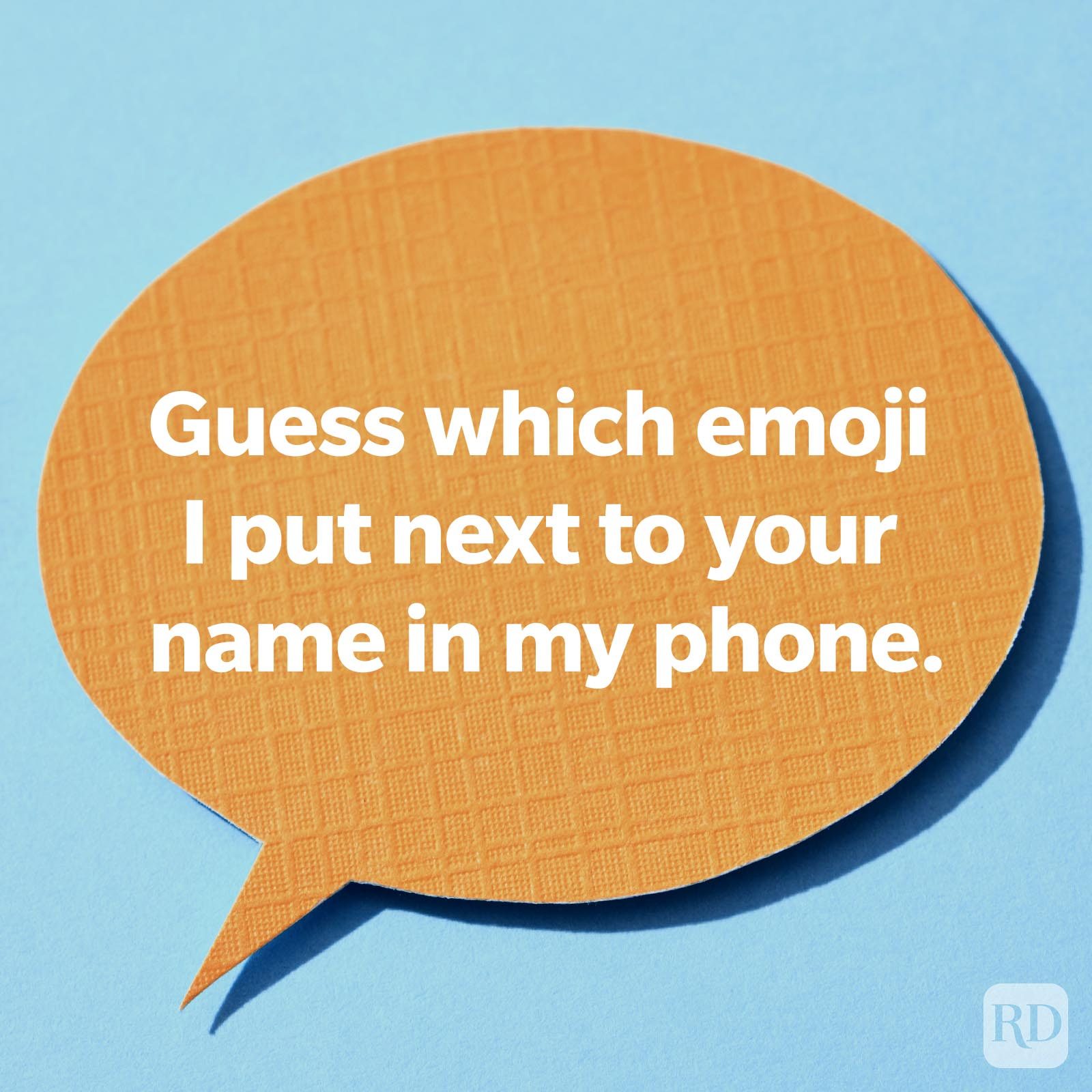 Guess which emoji I put next to your name in my phone.