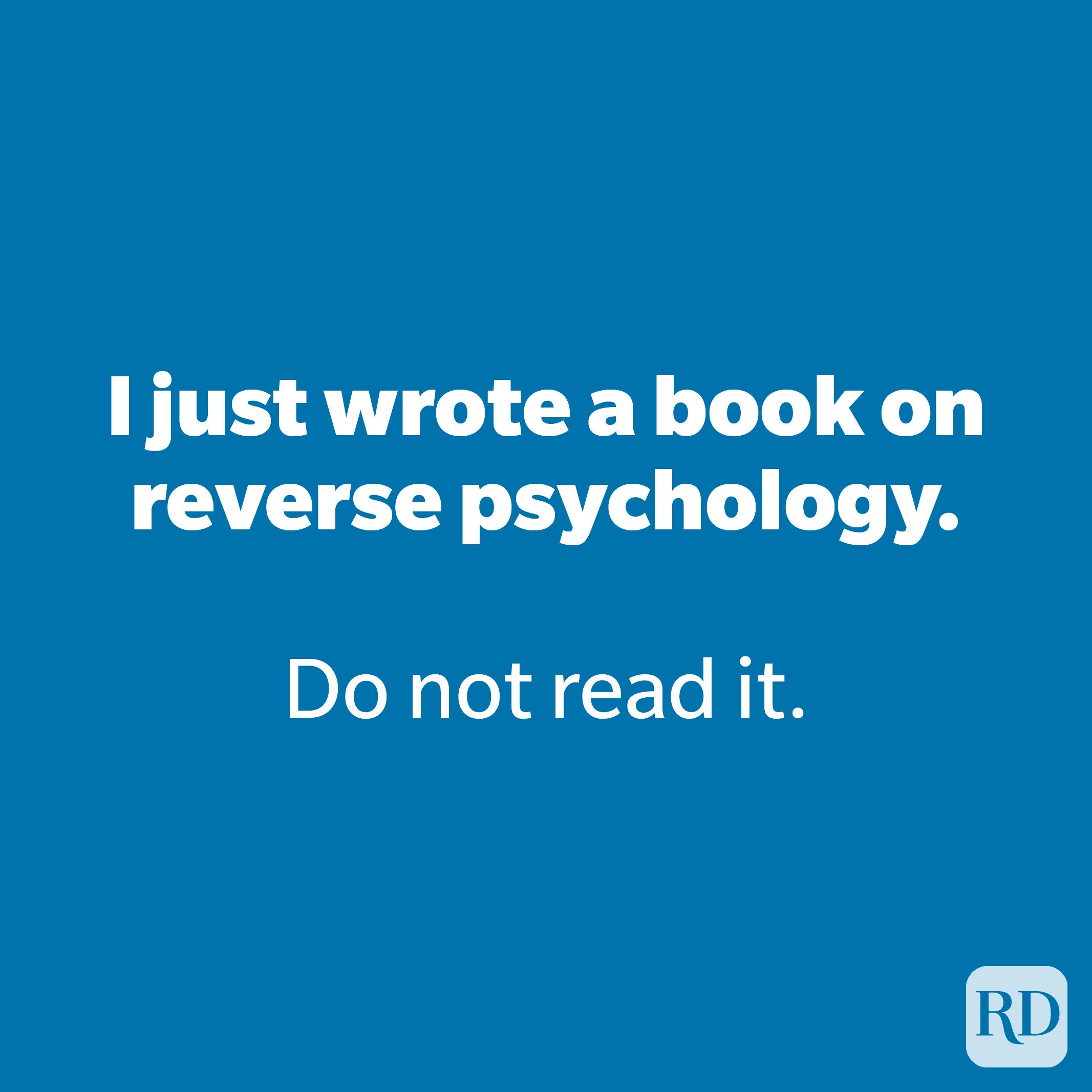 I just wrote a book on reverse psychology.