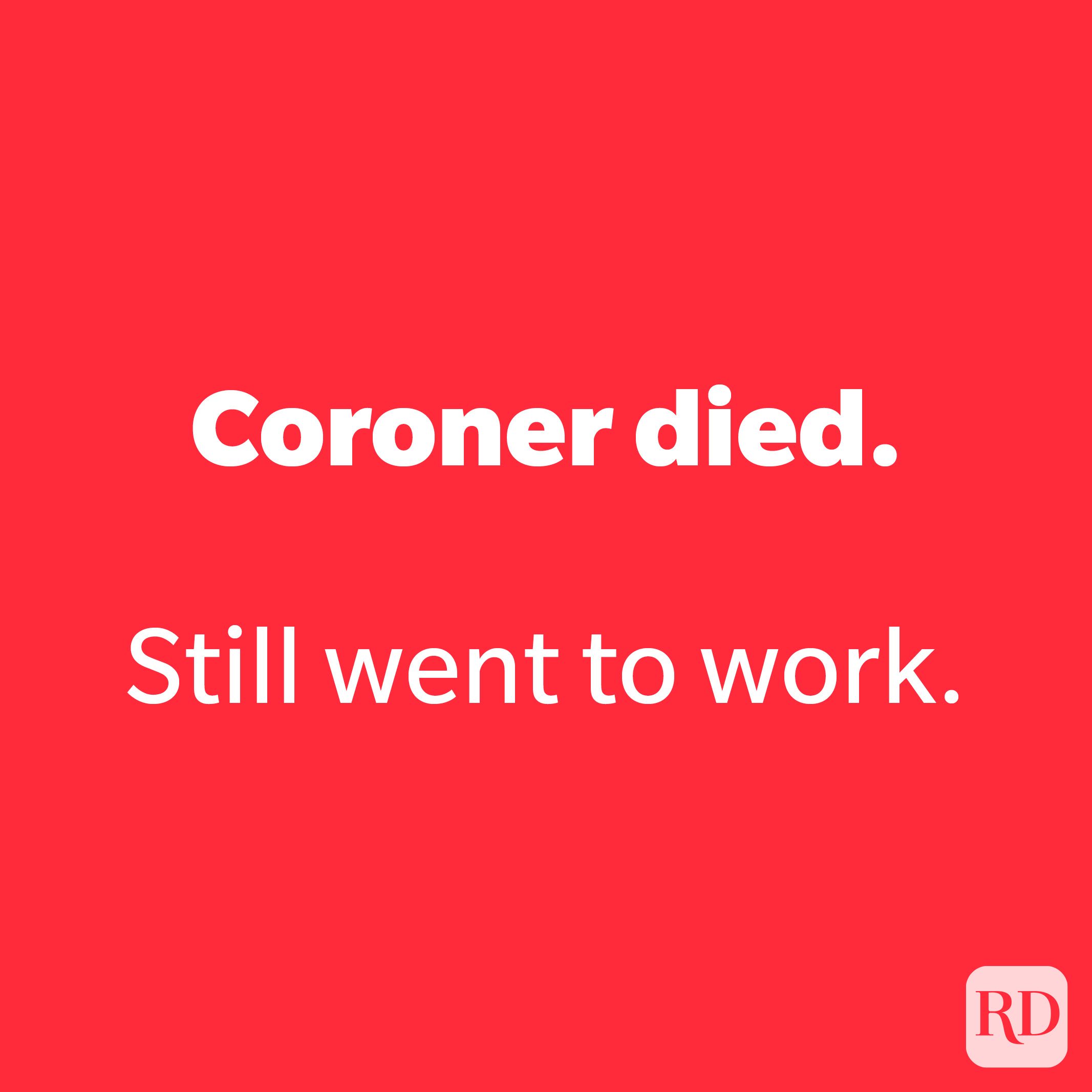 Coroner died.