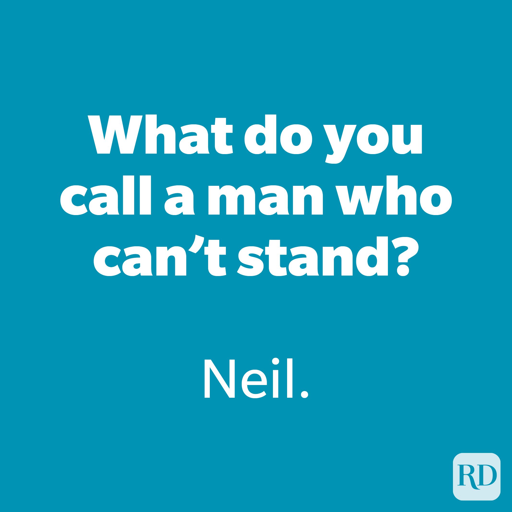 What do you call a man who can’t stand?