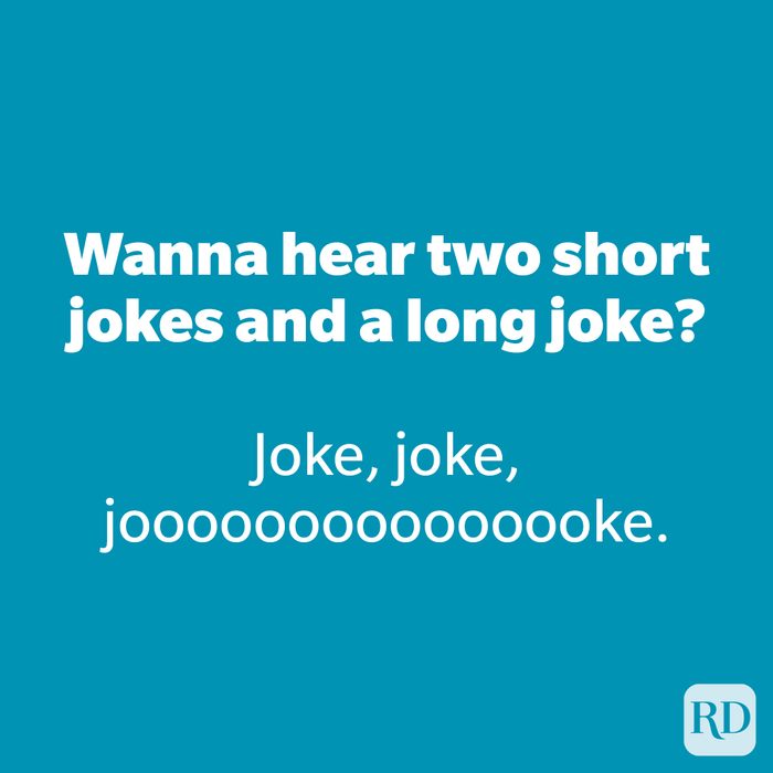Wanna hear two short jokes and a long joke?