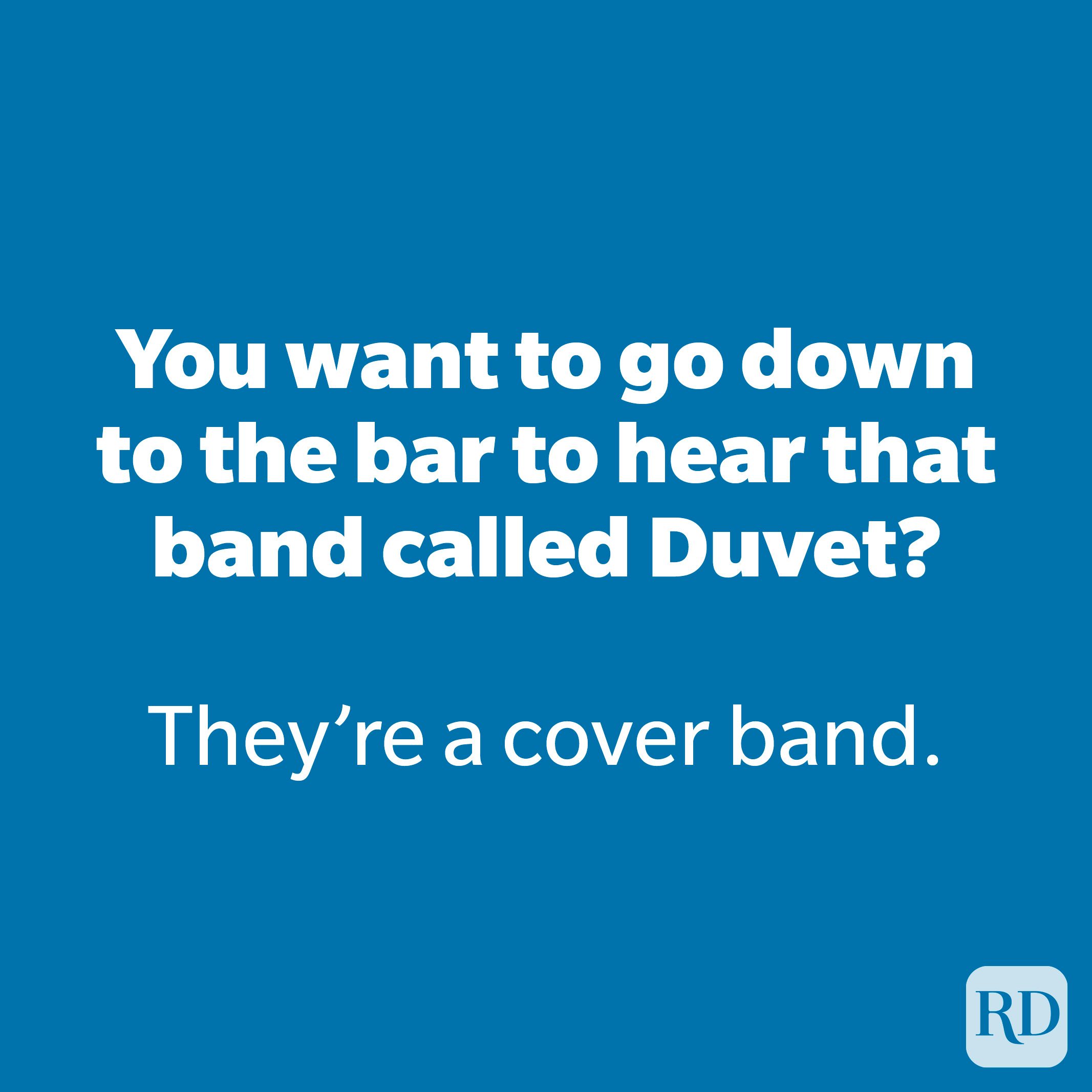 You want to go down to the bar to hear that band called Duvet? 