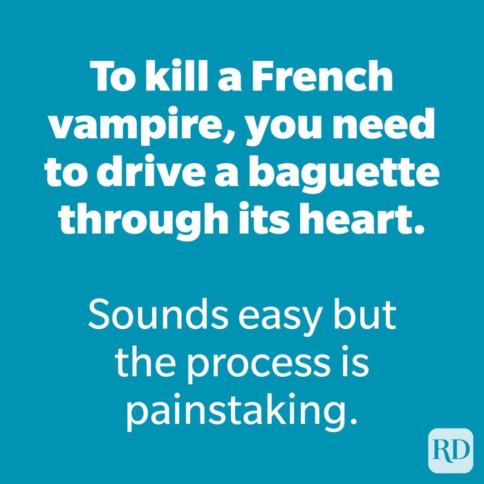 To kill a French vampire, you need to drive a baguette through its heart.
