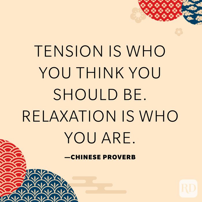 Tension is who you think you should be. Relaxation is who you are.