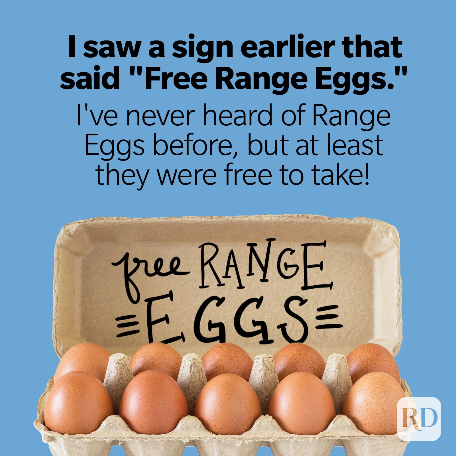 I saw a sign earlier that said "Free Range Eggs." I've never heard of Range Eggs before, but at least they were free to take!