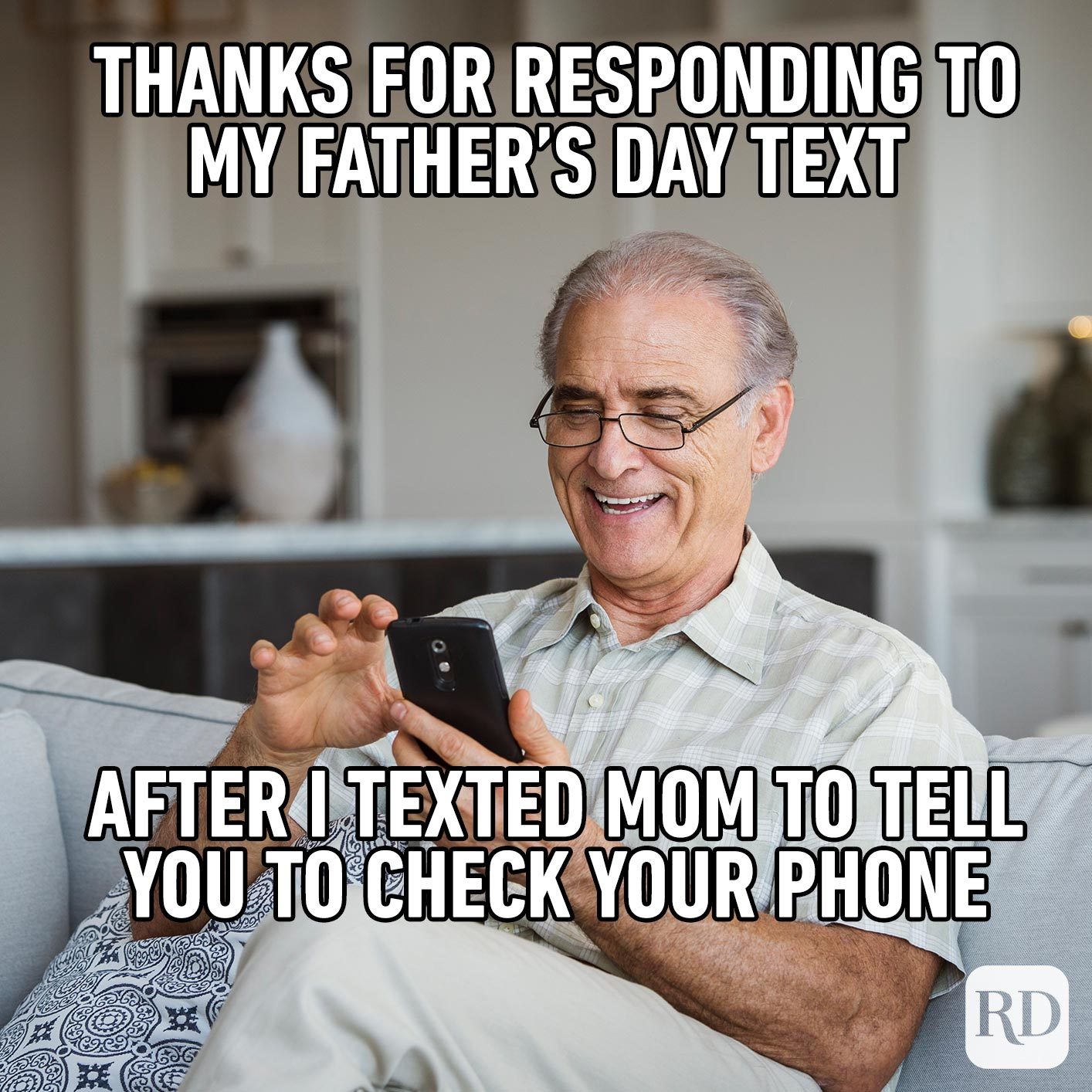 Old man smiling at phone. Meme text: Thanks for responding to my Father’s Day text after I texted Mom to tell you to check your phone
