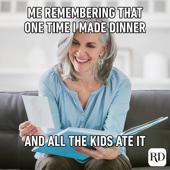 Me remembering that one time I made dinner and all the kids ate it